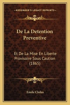 portada De La Detention Preventive: Et De La Mise En Liberte Provisoire Sous Caution (1865) (en Francés)