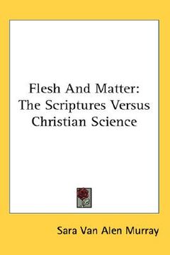 portada flesh and matter: the scriptures versus christian science (en Inglés)