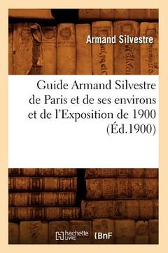 portada Guide Armand Silvestre de Paris Et de Ses Environs Et de l'Exposition de 1900 (Éd.1900)