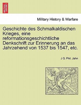 portada Geschichte Des Schmalkaldischen Krieges, Eine Reformationsgeschichtliche Denkschrift Zur Erinnerung an Das Jahrzehend Von 1537 Bis 1547, Etc. (en Alemán)