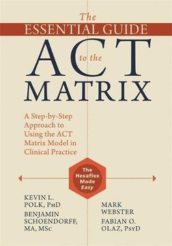 portada The Essential Guide to the ACT Matrix: A Step-by-Step Approach to Using the ACT Matrix Model in Clinical Practice