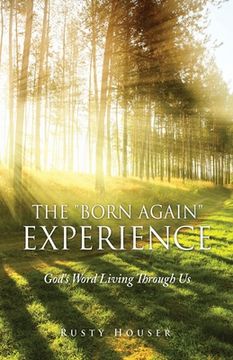 portada The "Born Again" Experience: God's Word Living Through Us (en Inglés)