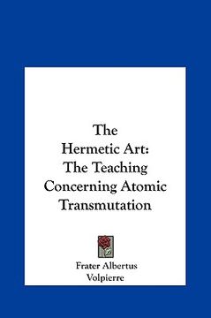 portada the hermetic art the hermetic art: the teaching concerning atomic transmutation the teaching concerning atomic transmutation (en Inglés)