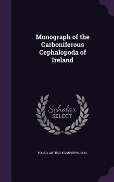 portada Monograph of the Carboniferous Cephalopoda of Ireland (en Inglés)