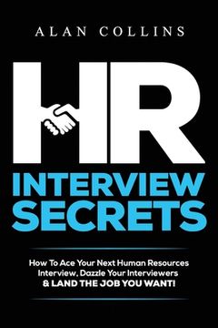 portada HR Interview Secrets: How To Ace Your Next Human Resources Interview, Dazzle Your Interviewers & LAND THE JOB YOU WANT! (en Inglés)