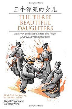 portada The Three Beautiful Daughters: A Story in Simplified Chinese and Pinyin, 1200 Word Vocabulary Level (Journey to the West) (in English)