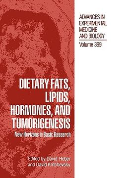portada dietary fats, lipids, hormones and tumorigenesis (en Inglés)