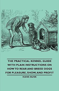 portada the practical kennel guide with plain instructions on how to rear and breed dogs for pleasure, show, and profit