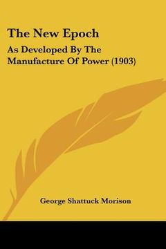 portada the new epoch: as developed by the manufacture of power (1903) (en Inglés)