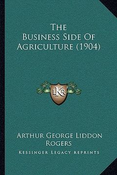 portada the business side of agriculture (1904) (en Inglés)