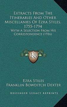 portada extracts from the itineraries and other miscellanies of ezra stiles, 1755-1794: with a selection from his correspondence (1916)