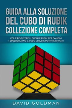 portada Guida Alla Soluzione del Cubo di Rubik Collezione Completa: Come Risolvere il Cubo di Rubik per Bambini + Speedsolving il Cubo di Rubik per Principianti (in Italian)