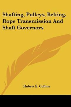 portada shafting, pulleys, belting, rope transmission and shaft governors (en Inglés)