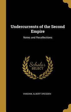 portada Undercurrents of the Second Empire: Notes and Recollections (in English)