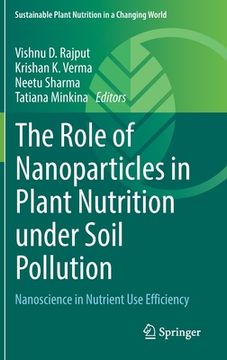 portada The Role of Nanoparticles in Plant Nutrition Under Soil Pollution: Nanoscience in Nutrient Use Efficiency (in English)