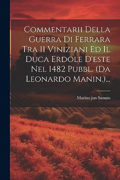 portada Commentarii Della Guerra di Ferrara tra 11 Viniziani ed il Duca Erdole D'este nel 1482 Pubbl. (en Italiano)