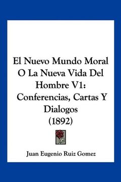 portada El Nuevo Mundo Moral o la Nueva Vida del Hombre v1: Conferencias, Cartas y Dialogos (1892)