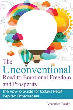 portada The Unconventional Road to Emotional Freedom and Prosperity: The How-to Guide for Today's Heart Inspired Entrepreneur