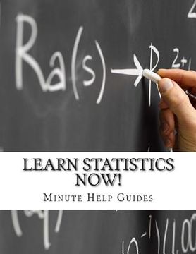 portada Learn Statistics NOW!: Statistics for the Person Who Has Never Understood Math! (en Inglés)