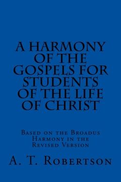 portada A Harmony of the Gospels For Students Of The Life of Christ: Based on the Broadus Harmony in the Revised Version