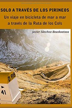portada Solo a Través de los Pirineos: Un Viaje de Siete Días en Bicicleta de mar a mar a Través de la Ruta de los Cols (in Spanish)