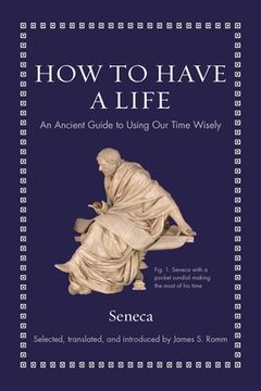 portada How to Have a Life: An Ancient Guide to Using our Time Wisely (Ancient Wisdom for Modern Readers) 