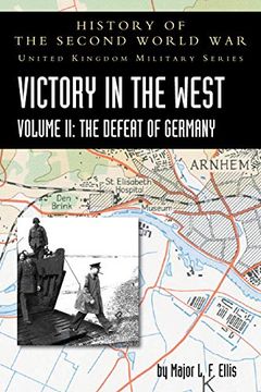 portada Victory in the West Volume ii: The Defeat of Germany: History of the Second World War: United Kingdom Military Series: Official Campaign History (in English)