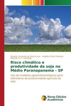 portada Risco climático e produtividade da soja no Médio Paranapanema - SP: Uso de modelos agrometeorológicos para estimativa de produtividade agrícola da soja (en Portugués)
