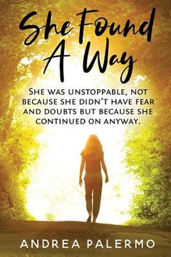 portada She Found A Way: She was unstoppable, not because she didn't have fear or doubts but because she continued on anyway.