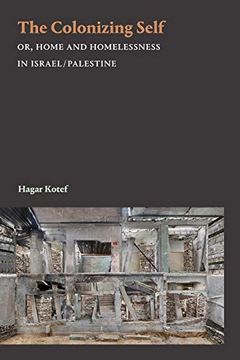 portada The Colonizing Self: Or, Home and Homelessness in Israel 