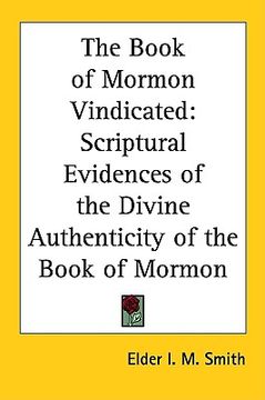 portada the book of mormon vindicated: scriptural evidences of the divine authenticity of the book of mormon (en Inglés)