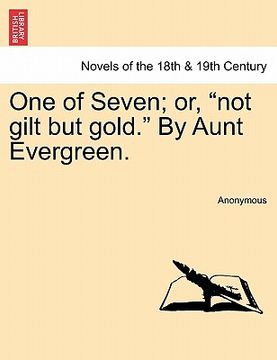 portada one of seven; or, "not gilt but gold." by aunt evergreen.
