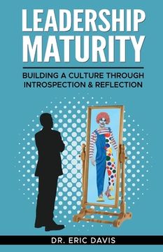 portada Leadership Maturity: Building a Culture through Introspection & Reflection