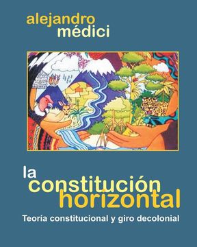 portada La Constitución horizontal. Teoría constitucional y giro decolonial