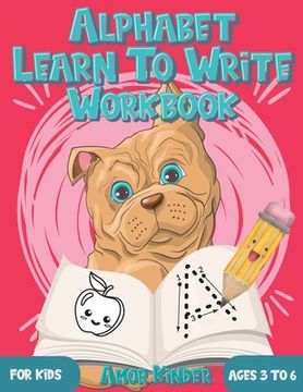 portada Alphabet Learn to Write Workbook for Kids Ages 3 to 6: Letter and Number Tracing for Kindergarten and Preschoolers with Cute Dog Design (in English)