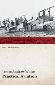 portada Practical Aviation - Including Construction and Operation (WWI Centenary Series) (en Inglés)