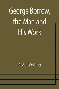 portada George Borrow, the Man and His Work (en Inglés)