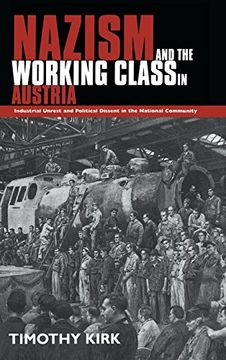 portada Nazism and the Working Class in Austria: Industrial Unrest and Political Dissent in the 'national Community' (en Inglés)