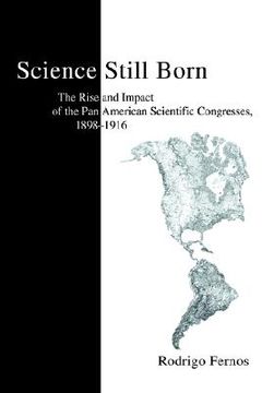 portada science still born: the rise and impact of the pan american scientific congresses, 1898-1916 (en Inglés)