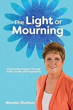 portada The Light of Mourning: Overcoming Tragedy Through Faith, Family, and Forgiveness (in English)