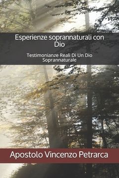 portada Esperienze soprannaturali con Dio: Testimonianze Reali Di Un Dio Soprannaturale (en Italiano)