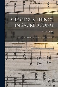 portada Glorious Things in Sacred Song: for Use in Sabbath-schools and Gospel Meetings / (en Inglés)