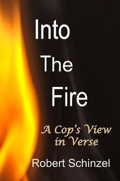 portada Into The Fire: A Cop's View in Verse (en Inglés)