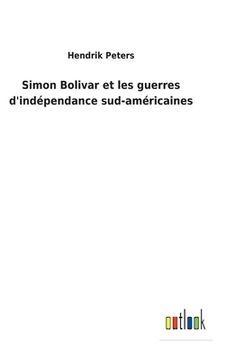 portada Simon Bolivar et les Guerres D'Indépendance Sud-Américaines (in French)