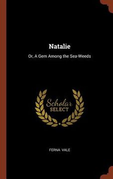 portada Natalie: Or, A Gem Among the Sea-Weeds (en Inglés)