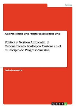 portada Política y Gestión Ambiental: El Ordenamiento Ecológico Costero en el Municipio de Progreso Yucatán (in Spanish)