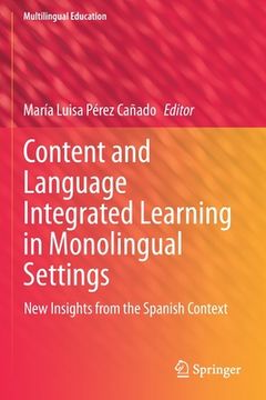 portada Content and Language Integrated Learning in Monolingual Settings: New Insights from the Spanish Context (en Inglés)