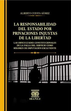 portada LA RESPONSABILIDAD DEL ESTADO POR PRIVACIONES INJUSTAS DE LA LIBERTAD. LAS DIFICULTADES CONSTITUCIONALES DE LA FALLA DEL SERVICIO COMO REGIMEN DE IMPUTACION EXCLUYENTE