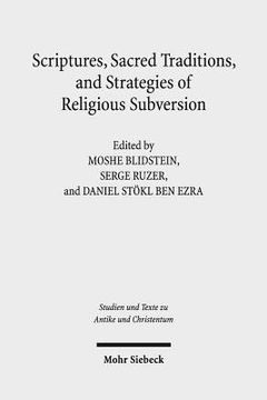 portada Scriptures, Sacred Traditions, and Strategies of Religious Subversion: Studies in Discourse with the Work of Guy G. Stroumsa (en Inglés)