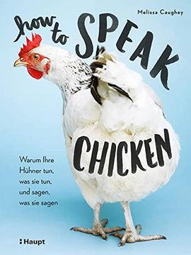 portada How to Speak Chicken: Warum Ihre Hühner Tun, was sie Tun, und Sagen, was sie Sagen (in German)